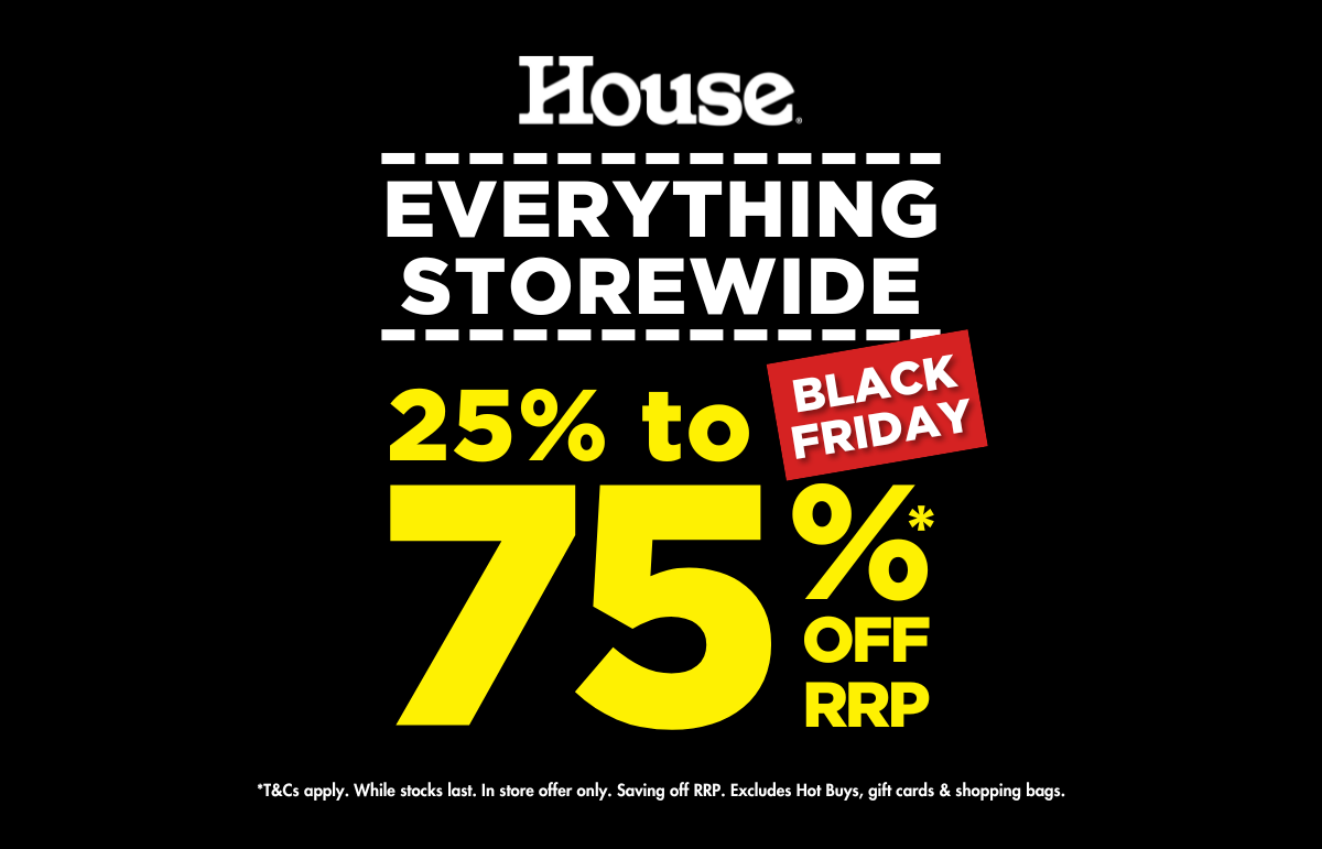 EVERYTHING STOREWIDE at House