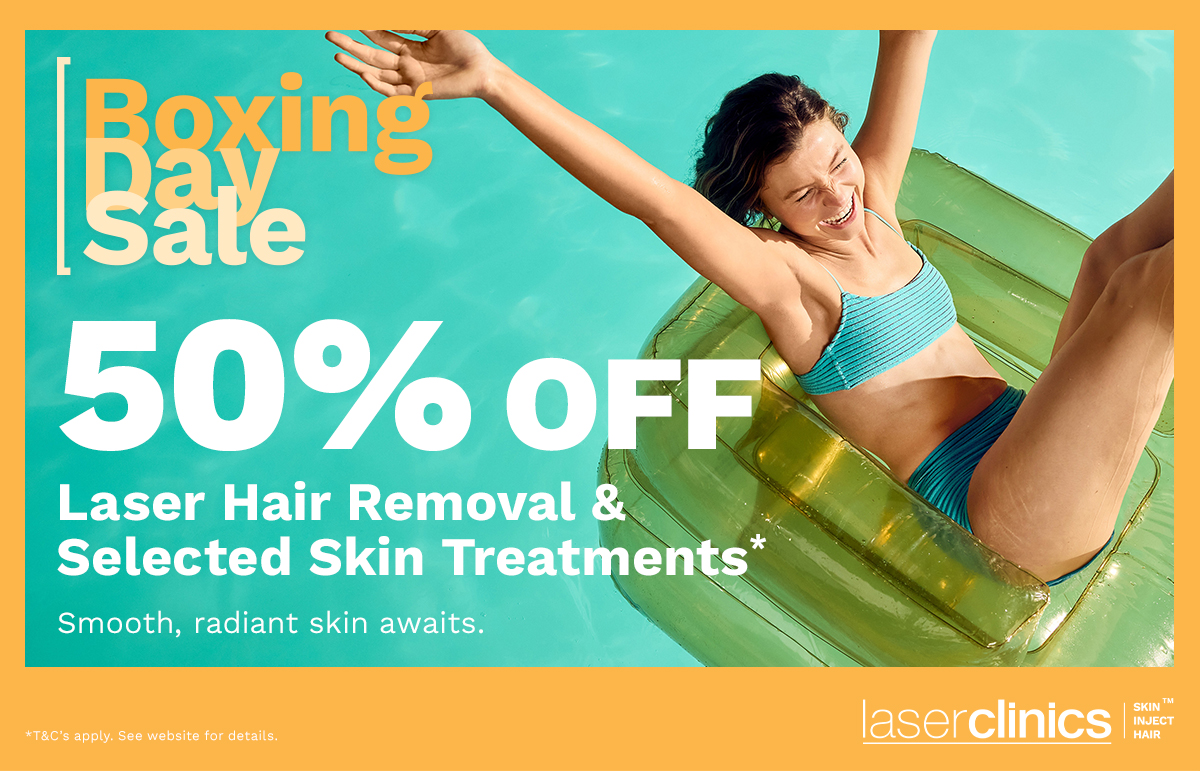 Splash into our Boxing Day Sale with 50% Off Laser Hair Removal & selected Skin Treatments!*